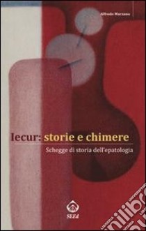 Iecur: storie e chimere. Schegge di storia dell'epatologia. E-book. Formato PDF ebook di Alfredo Marzano
