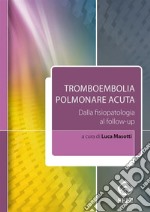 Tromboembolia polmonare acuta. Dalla fisiopatologia al follow-up. E-book. Formato EPUB ebook