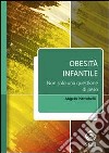 Obesità infantile. Non solo una questione di peso (include software scaricabile). E-book. Formato EPUB ebook