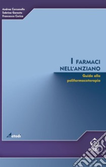 I farmaci nell'anziano. Guida alla polifarmacoterapia. E-book. Formato EPUB ebook di Andrea Corsonello