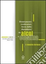 Il trattamento residenziale breve delle dipendenze da alcol e cocaina. Il modello Soranzo. E-book. Formato PDF ebook