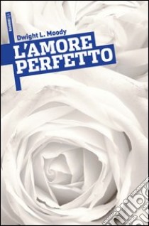 L'Amore Perfetto. E-book. Formato Mobipocket ebook di Dwight L. Moody