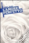 L&apos;Amore Perfetto. E-book. Formato Mobipocket ebook