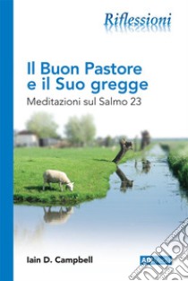 Il Buon Pastore e il Suo greggeMeditazioni sul Salmo 23. E-book. Formato Mobipocket ebook di Iain D. Campbell
