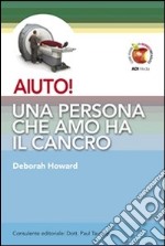 Aiuto! Una persona che amo ha il cancro. E-book. Formato Mobipocket