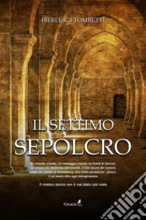 Il settimo sepolcro. E-book. Formato Mobipocket ebook di Pierluigi Tombetti