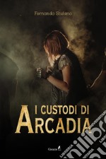 I Custodi di Arcadia. E-book. Formato EPUB