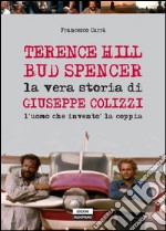 Bud Spencer e Terence Hill. La vera storia di Giuseppe Colizzi. E-book. Formato PDF ebook