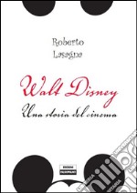 Walt Disney. Una storia del cinema. Dalle origini alla Pixar. E-book. Formato PDF ebook