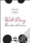 Walt Disney. Una storia del cinema. Dalle origini alla Pixar. E-book. Formato PDF ebook di Roberto Lasagna