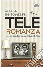 Teleromanza. Mezzo secolo di sceneggiati & fiction. E-book. Formato PDF ebook