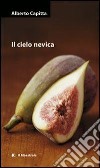 Il cielo nevica. E-book. Formato EPUB ebook di Alberto Capitta