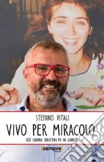 Vivo per miracoloCosì Sandra Sabattini mi ha guarito. E-book. Formato EPUB ebook