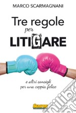 Tre regole per litigaree altri consigli per una coppia felice . E-book. Formato EPUB ebook