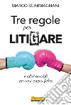 Tre regole per litigaree altri consigli per una coppia felice . E-book. Formato EPUB ebook di Marco Scarmagnani