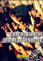 Caschi Bianchi &quot;Oltre le vendette&quot;Tracce di un &quot;esperimento&quot; di pace. E-book. Formato EPUB ebook