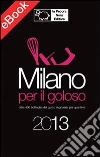Milano per il goloso 2013. E-book. Formato Mobipocket ebook