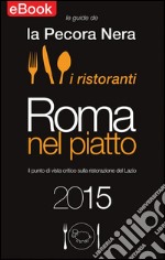 Roma nel piatto 2015. Il punto di vista critico sulla ristorazione del Lazio. E-book. Formato Mobipocket ebook