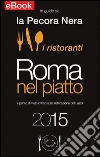 Roma nel piatto 2015. Il punto di vista critico sulla ristorazione del Lazio. E-book. Formato Mobipocket ebook di Simone Cargiani