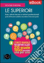 Scuole di Roma - Le Superiori: Licei, istituti tecnici e istituti professionali: guida all'istruzione pubblica secondaria di secondo grado. E-book. Formato Mobipocket ebook