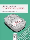 Ti presento i preppers (se finisce a fucilate la vedo dura). E-book. Formato EPUB ebook di Simone Laudiero