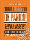 Ok, panico! (Guida alle crisi di panico: come procurarsele per vivere sereni). E-book. Formato Mobipocket ebook di Fabio Lubrano