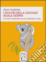 I dolori della giovane koala keeper: Di come l'Australia mi ha cambiato la vita. E-book. Formato Mobipocket
