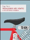 Pedalando nel Vento: In bici da Torino a Venezia. E-book. Formato Mobipocket ebook di Pino Pace