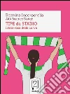 Tipe da stadio: Il lato rosa della curva. E-book. Formato Mobipocket ebook di Beatrina Incorporella AKA Beatrice Dorigo