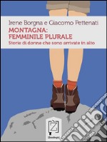 Montagna: femminile pluraleStorie di donne che sono arrivate in alto. E-book. Formato Mobipocket ebook