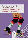 Prova a prenderle!Le ragazze del Roller Derby. E-book. Formato Mobipocket ebook