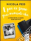 E poi ci sono quei momenti che: Le Polaroid di un padre quasi perfetto. E-book. Formato Mobipocket ebook di Nicola Feo