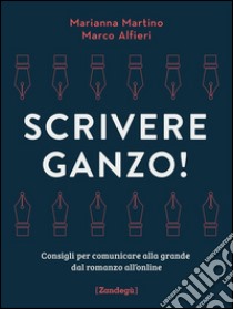 Scrivere ganzo!Consigli per comunicare alla grande dal romanzo all'online. E-book. Formato EPUB ebook di Marianna Martino