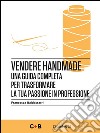 Vendere HandmadeUna guida completa per trasformare la tua passione in professione. E-book. Formato EPUB ebook