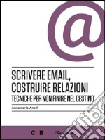 Scrivere email, costruire relazioniTecniche per non finire nel cestino. E-book. Formato Mobipocket ebook