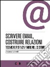 Scrivere email, costruire relazioniTecniche per non finire nel cestino. E-book. Formato EPUB ebook di Annamaria Anelli