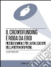 Il crowdfunding è roba da eroiPiccolo manuale per la realizzazione della vostra campagna. E-book. Formato EPUB ebook di Giulia Frangione