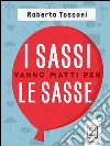 I sassi vanno matti per le sasse. Piccolo romanzo da comodino. E-book. Formato Mobipocket ebook di Roberto Tossani