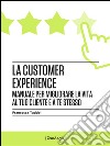 La customer experienceManuale per migliorare la vita al tuo cliente e a te stesso. E-book. Formato EPUB ebook di Francesca Taddei