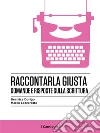 Raccontarla giusta: Domande e risposte sulla scrittura. E-book. Formato EPUB ebook di Beatrice Dorigo