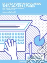 Di cosa scriviamo quando scriviamo per lavoroCome raccontare prodotti e servizi con le parole giuste. E-book. Formato EPUB ebook