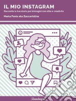 Il mio InstagramRacconta la tua storia per immagini con stile e creatività. E-book. Formato EPUB ebook