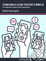 Comunica con TikTok e ReelsLa rivoluzione della Video Generation. E-book. Formato EPUB ebook