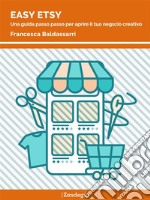 Easy EtsyUna guida passo passo per aprire il tuo negozio creativo. E-book. Formato EPUB ebook