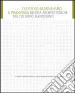 L'eclettico razionalismo a Pegognaga: Eredità architettoniche nell'Oltrepo' Mantovano. E-book. Formato EPUB ebook