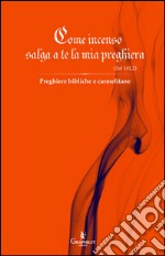 Come incenso salga a te la mia preghiera (Sal 141,2)Preghiere bibliche e carmelitane. E-book. Formato EPUB ebook