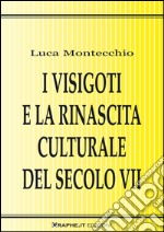 I visigoti e la rinascita culturale del secolo VII. E-book. E-book. Formato EPUB ebook