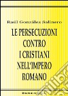 Le persecuzioni contro i cristiani nell’Impero romano. Approccio critico. E-book. Formato EPUB ebook