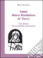 Santa Maria Maddalena de’ PazziUna mistica che sa ascoltare e annunziare. E-book. Formato Mobipocket