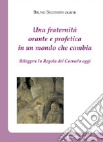 Una fraternità orante e profetica in un mondo che cambiaRileggere la Regola del Carmelo oggi. E-book. Formato EPUB ebook